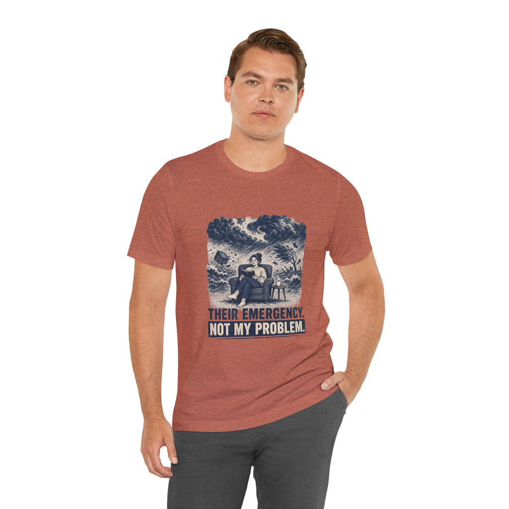Their Emergency Not My Problem Unisex T-Shirt