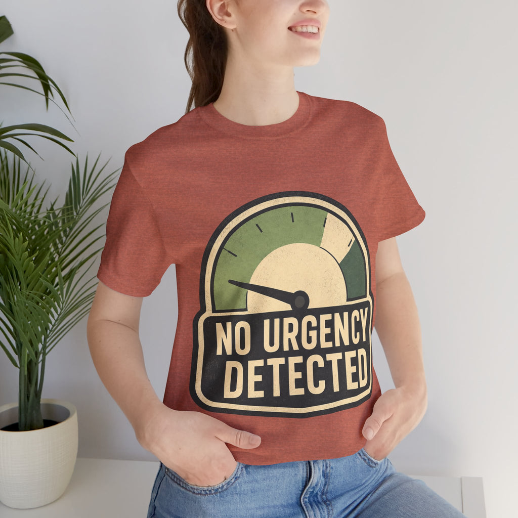 No Urgency Detected Unisex T-Shirt