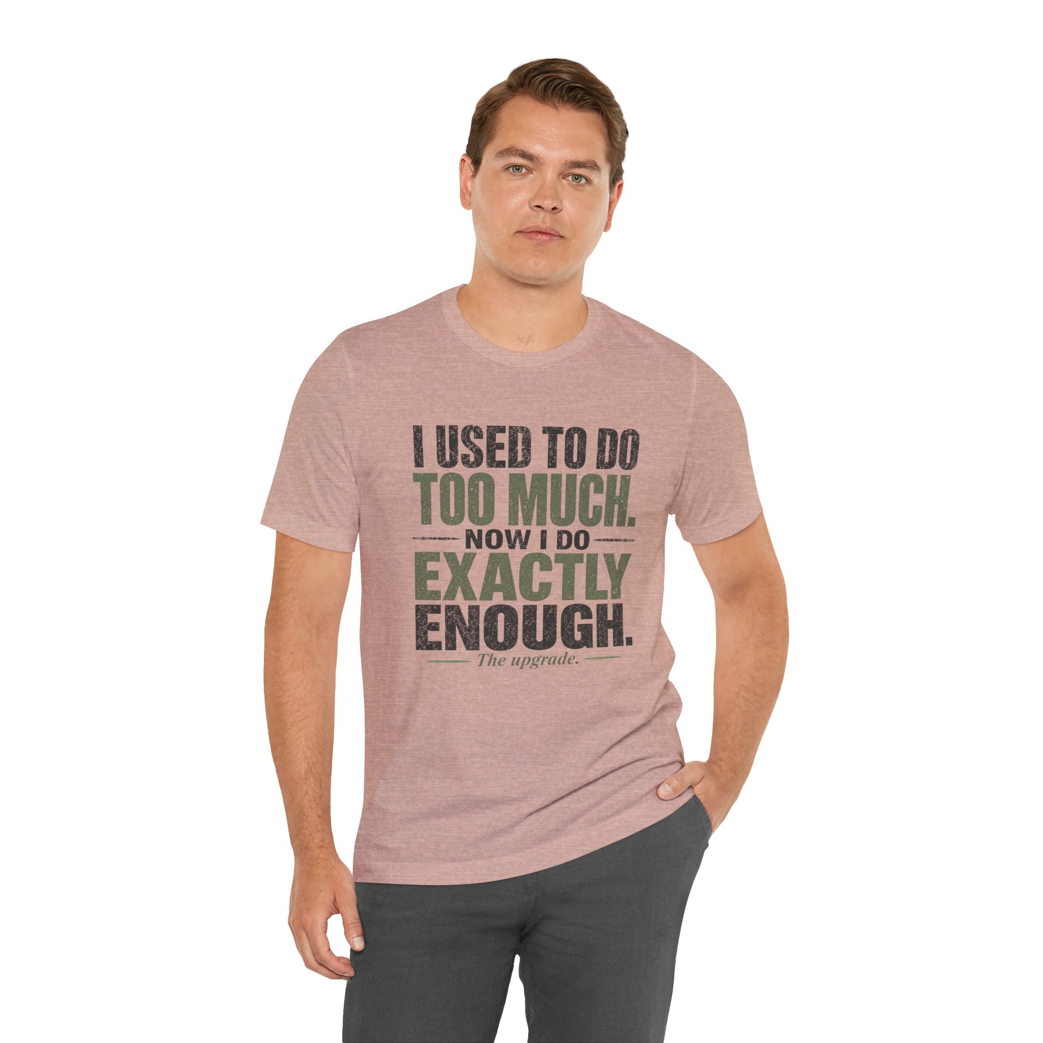 I Used To Do Too Much Now I Do Exactly Enough Unisex T-Shirt