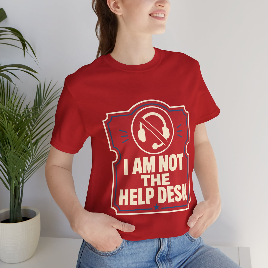 I Am Not The Help Desk Unisex T-Shirt