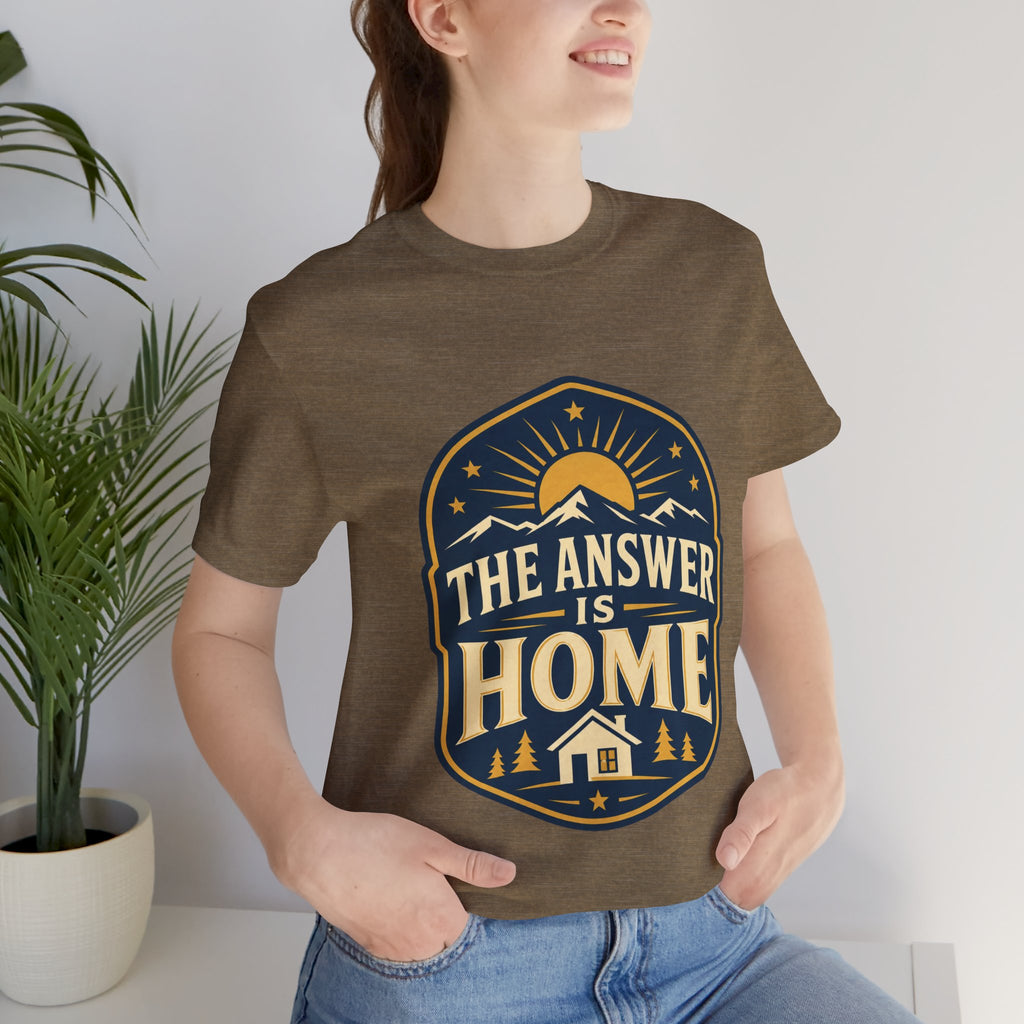 The Answer Is Home Unisex T-Shirt