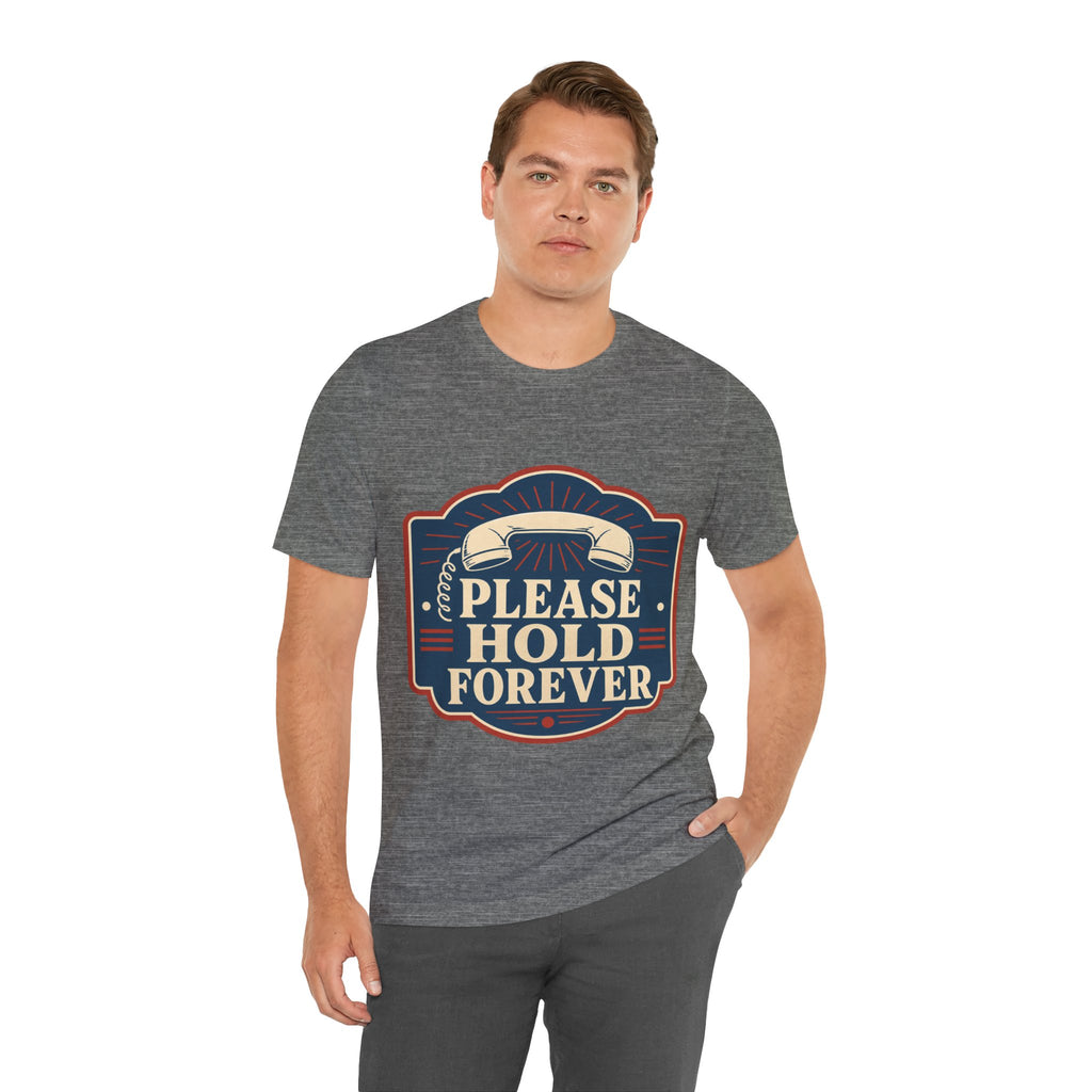 Please Hold Forever Unisex T-Shirt