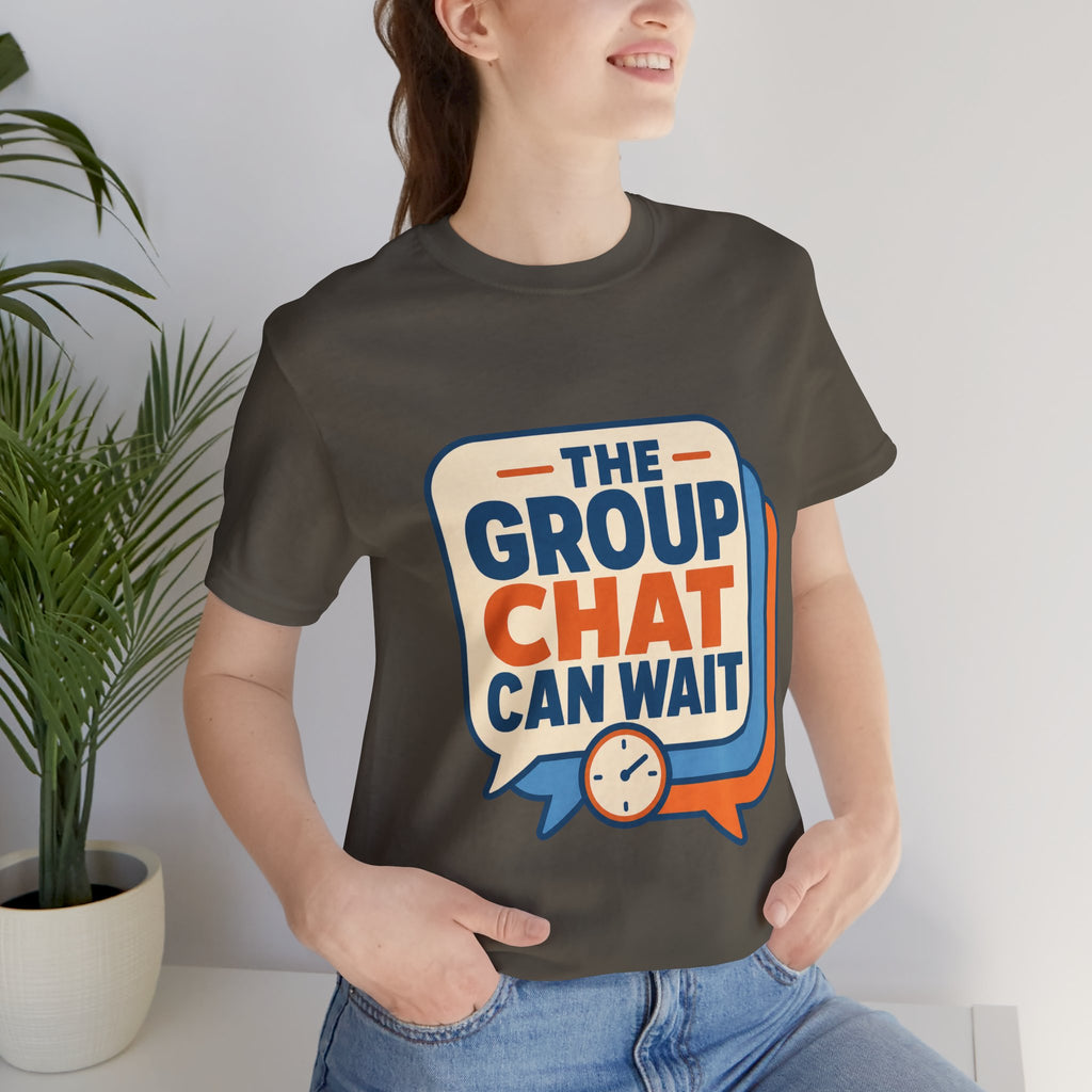 The Group Chat Can Wait Unisex T-Shirt