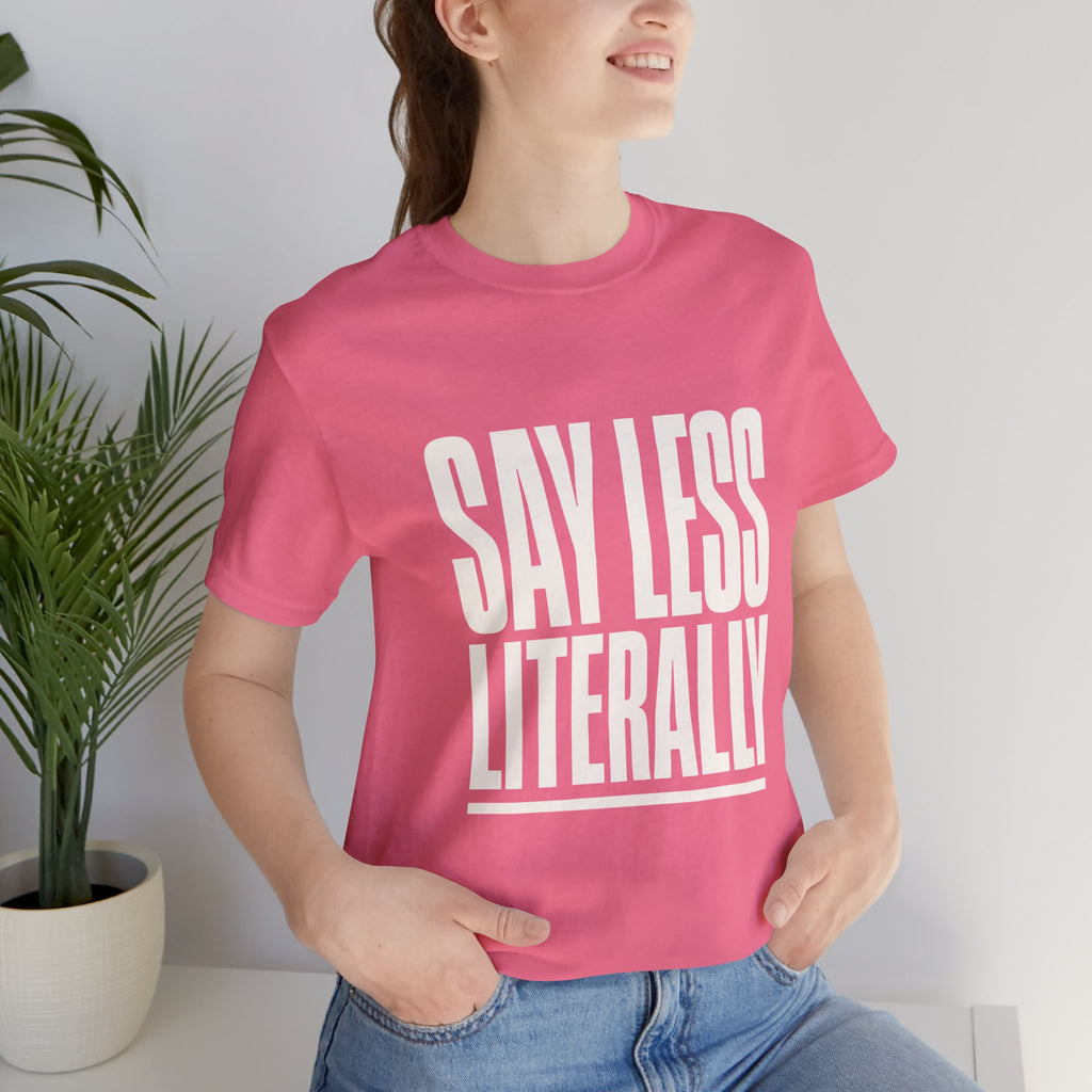 Say Less Literally Unisex T-Shirt