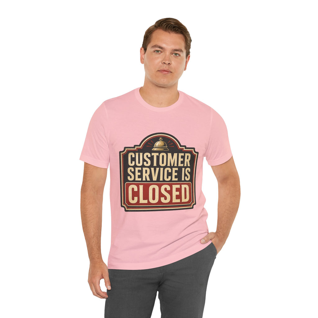 Customer Service Is Closed Unisex T-Shirt