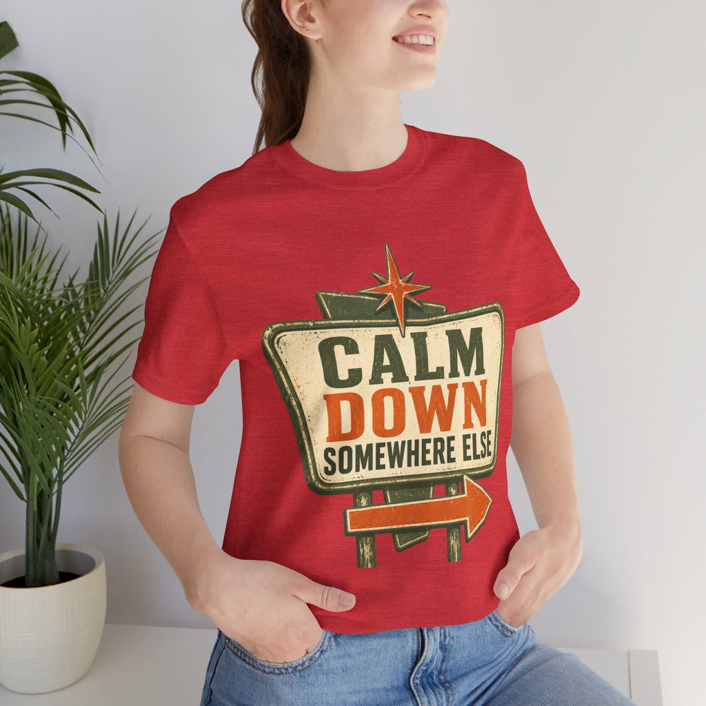 Calm Down Somewhere Else Unisex T-Shirt