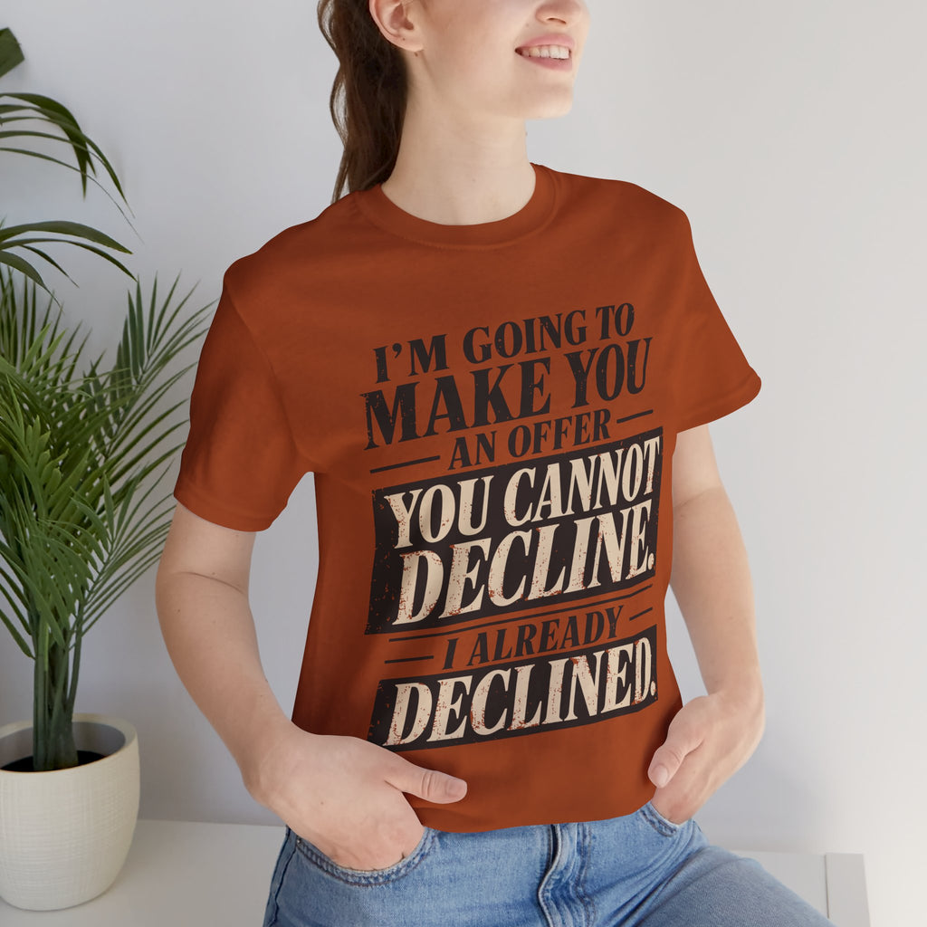 I Already Declined Unisex T-Shirt