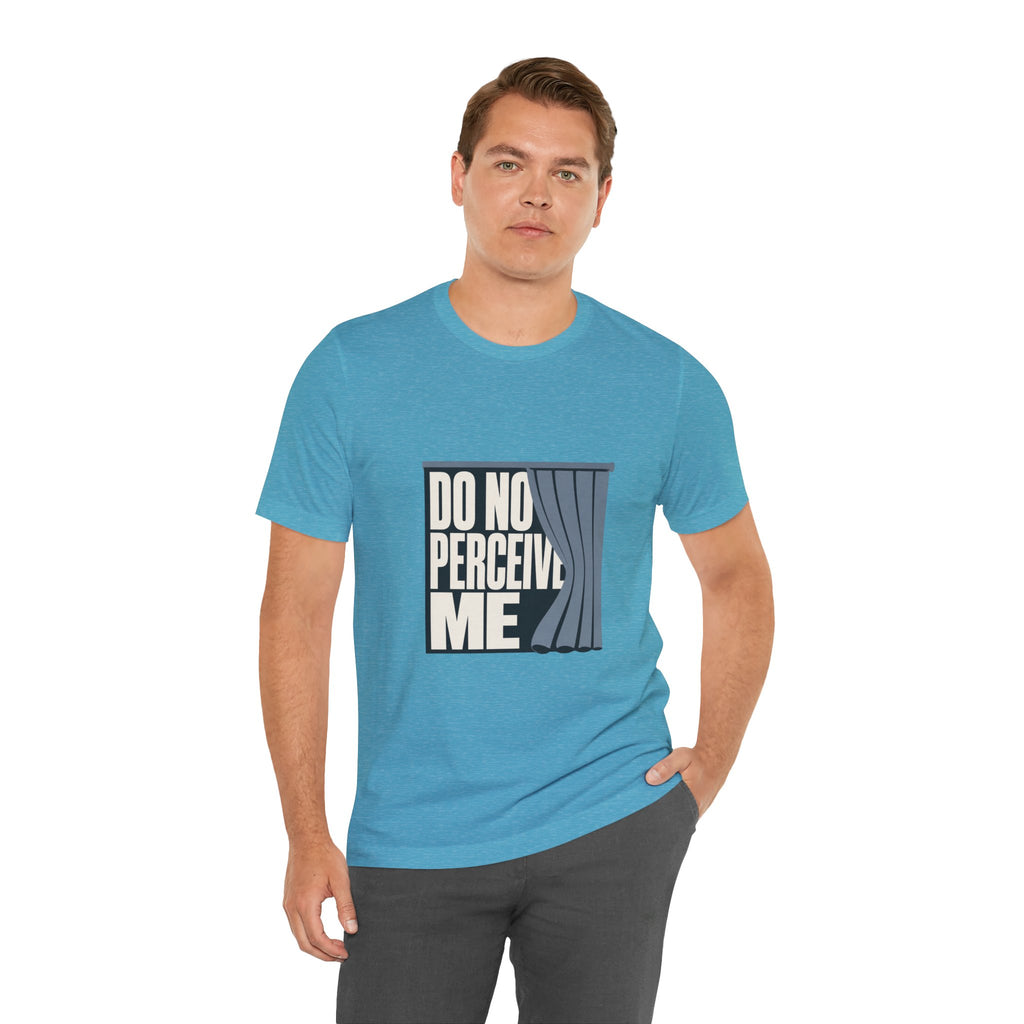 Do Not Perceive Me Unisex T-Shirt