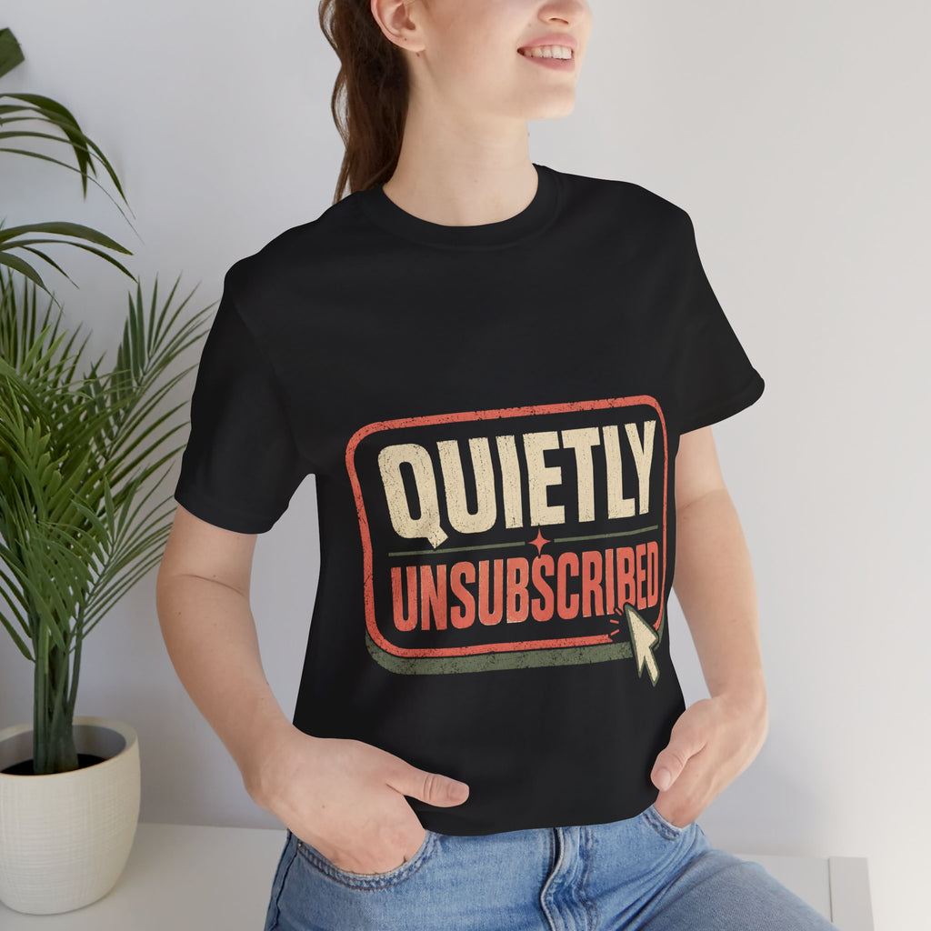 Quietly Unsubscribed Unisex T-Shirt