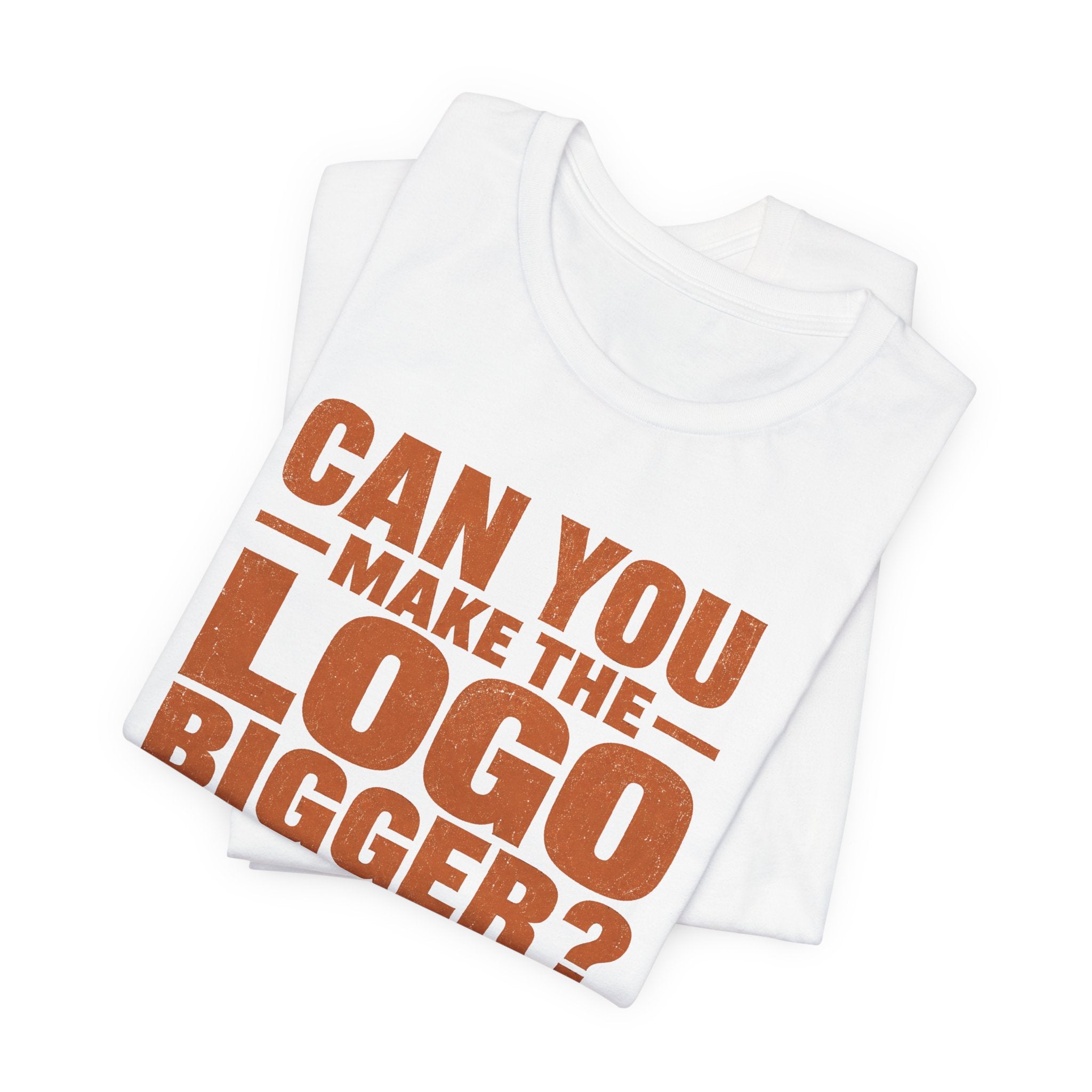 Can You Make the Logo Bigger? I Quit. Unisex T-Shirt