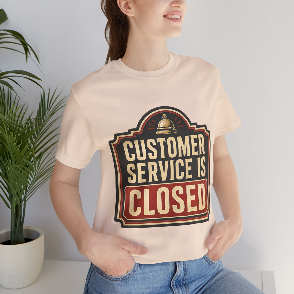 Customer Service Is Closed Unisex T-Shirt