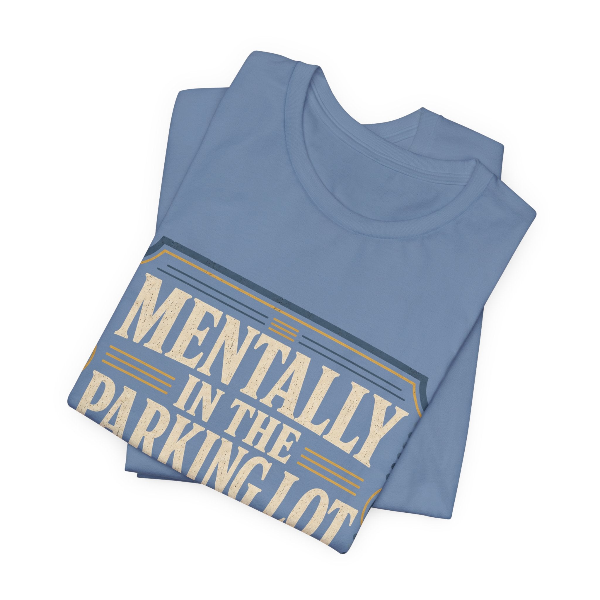 Mentally In The Parking Lot Unisex T-Shirt