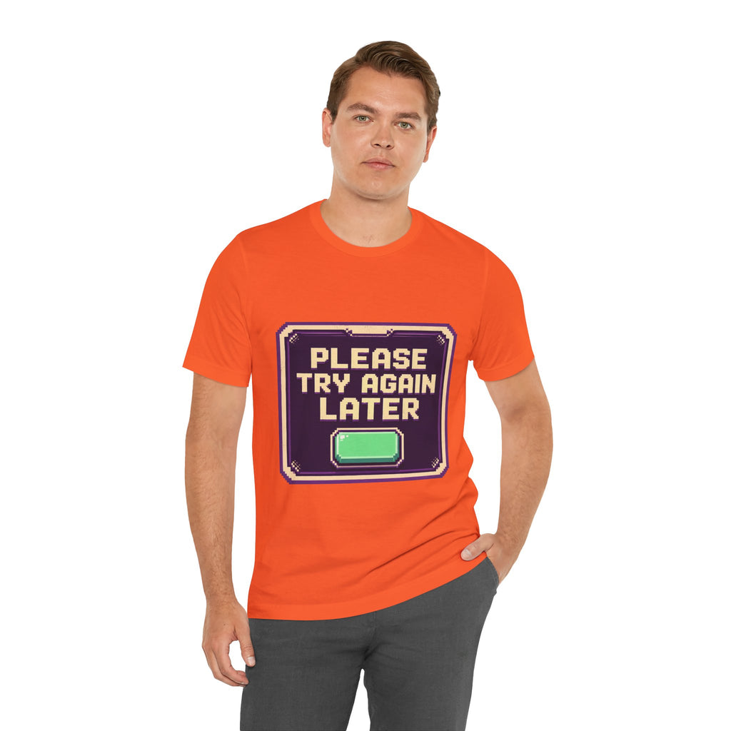 Please Try Again Later Unisex T-Shirt