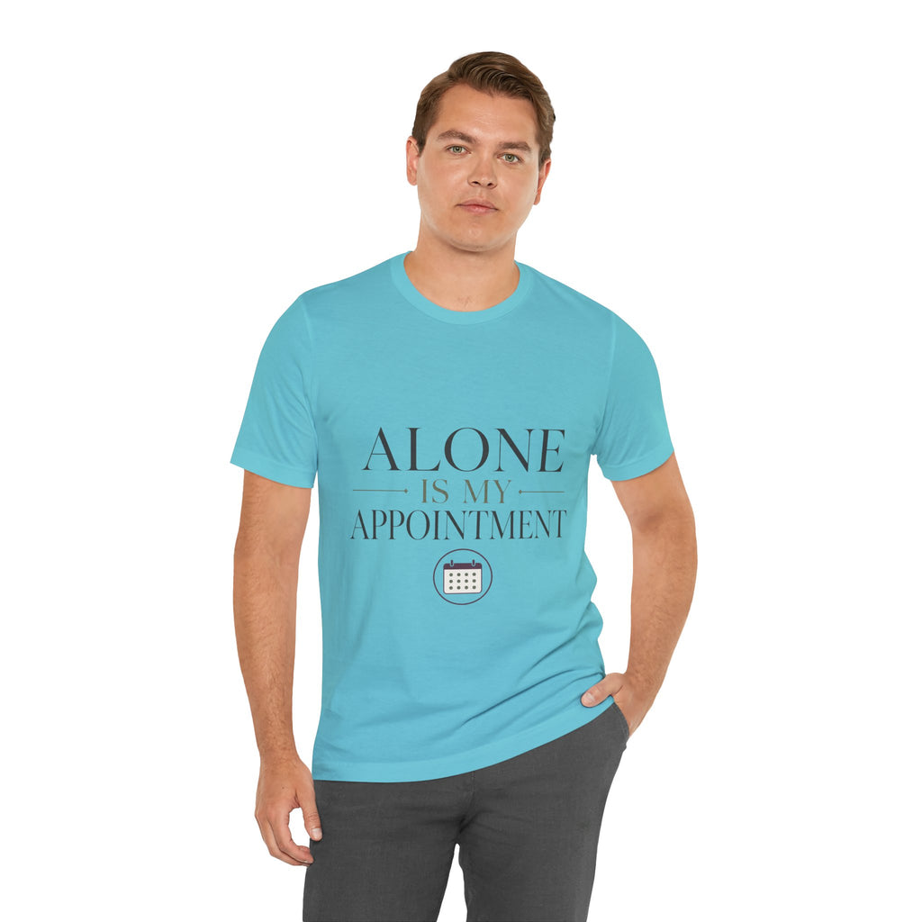 Alone Is My Appointment Unisex T-Shirt