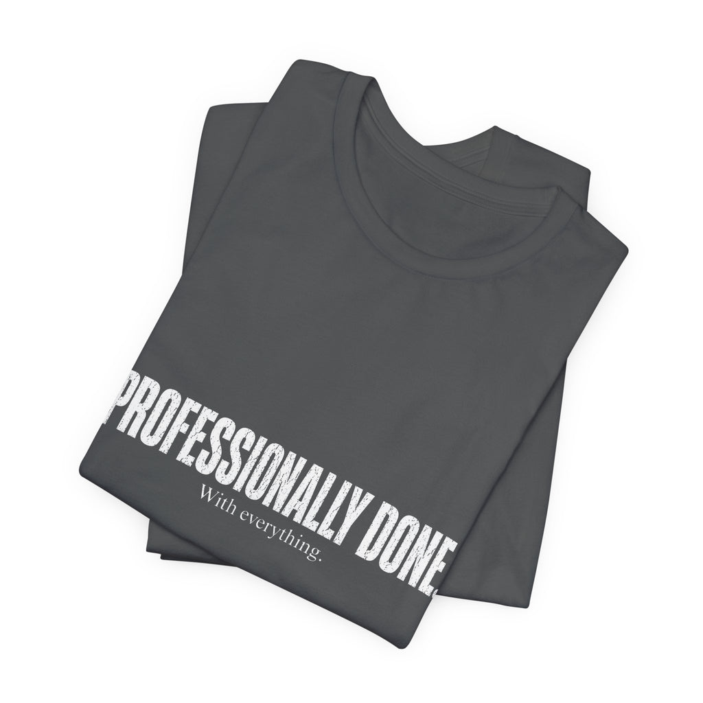 Professionally Done. Tee