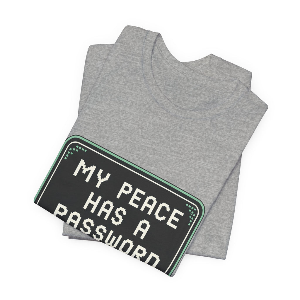 My Peace Has A Password Unisex T-Shirt