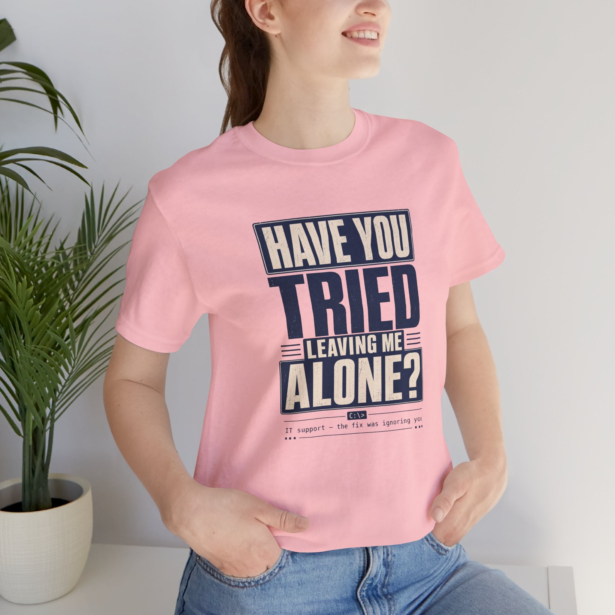 Have You Tried Leaving Me Alone? Unisex T-Shirt