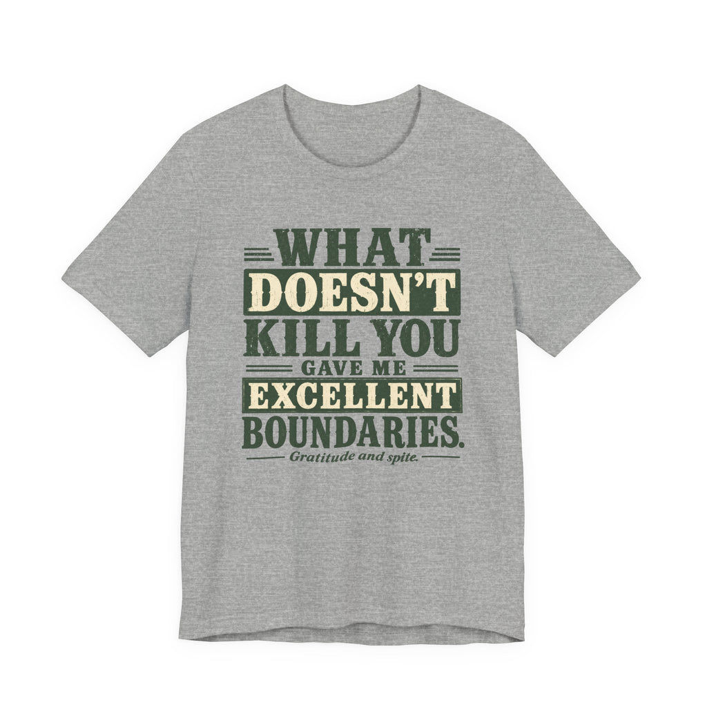 What Doesn't Kill You Gave Me Excellent Boundaries Unisex T-Shirt
