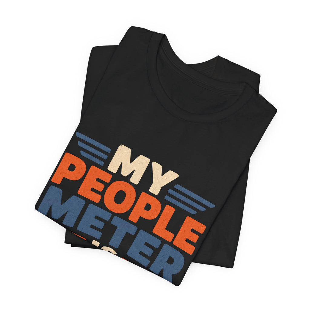 My People Meter Is Full Unisex T-Shirt