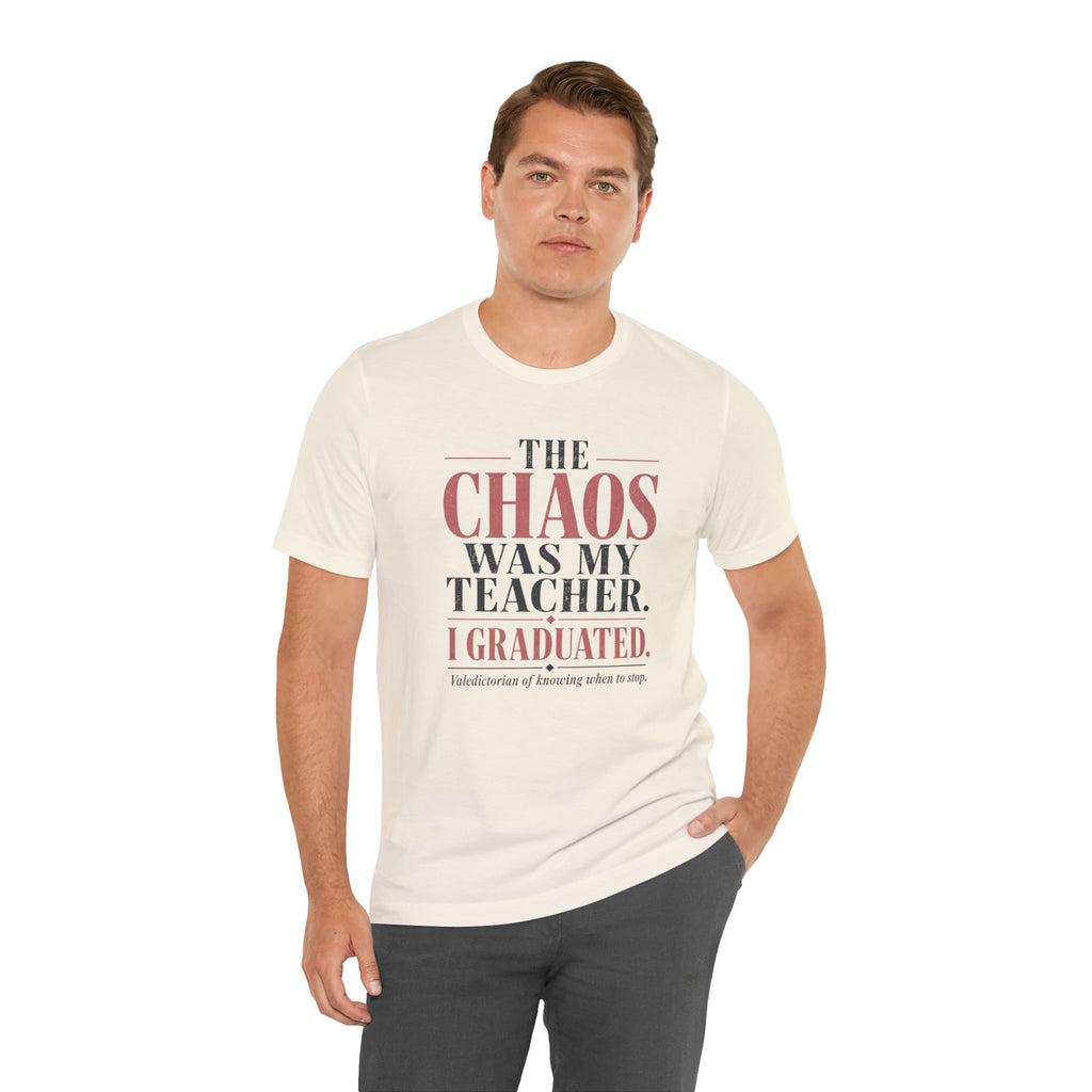 The Chaos Was My Teacher I Graduated Unisex T-Shirt