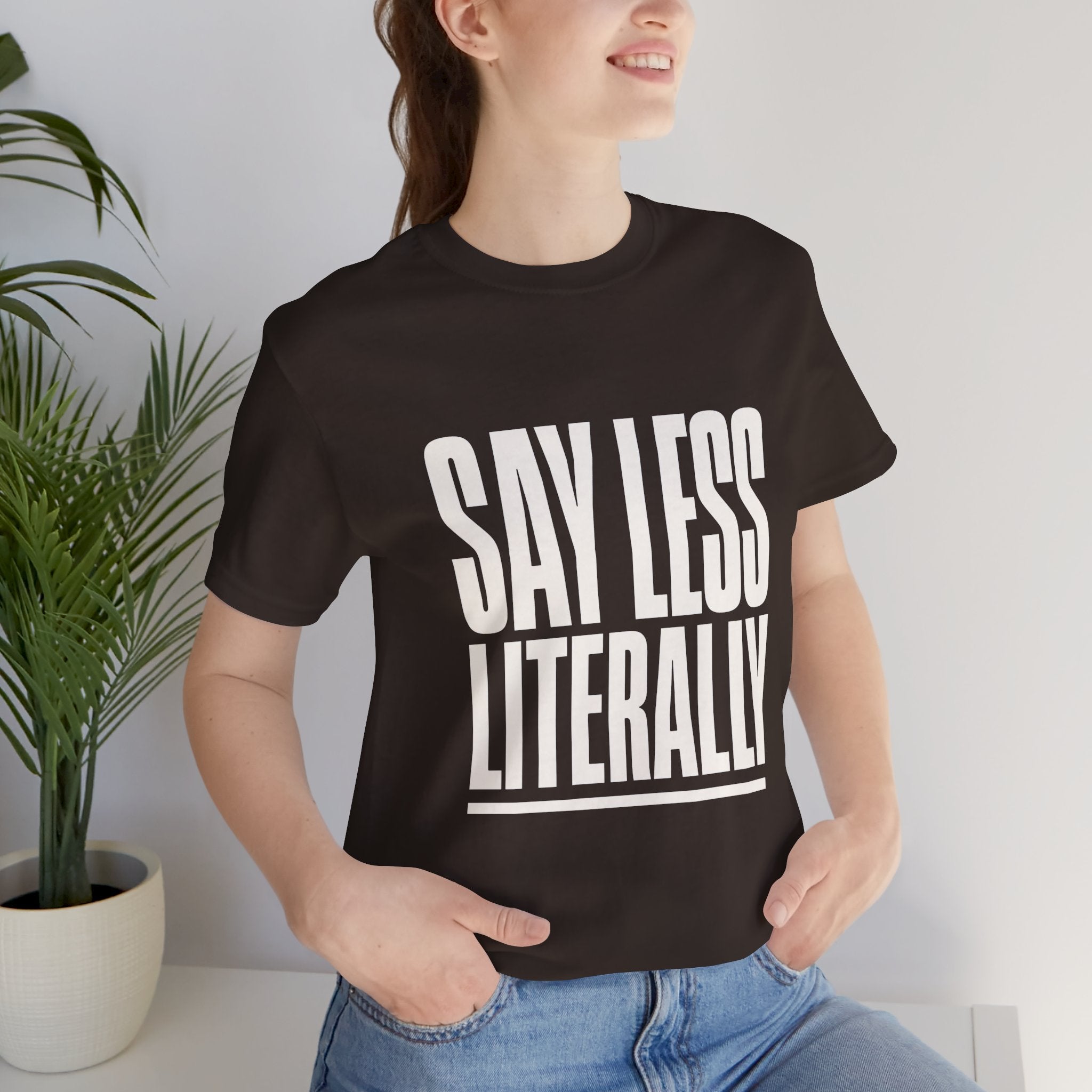 Say Less Literally Unisex T-Shirt