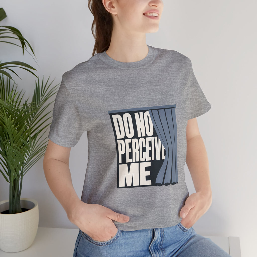 Do Not Perceive Me Unisex T-Shirt