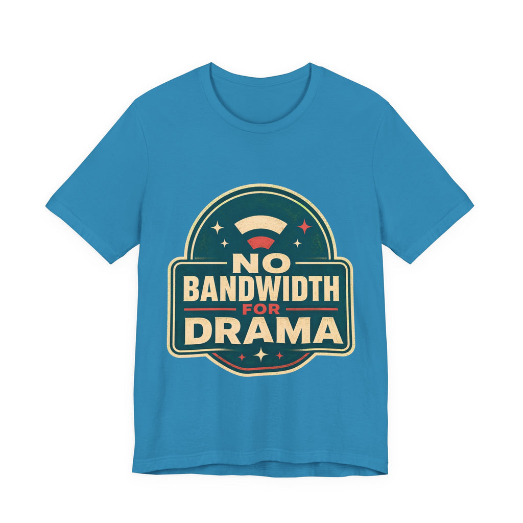 No Bandwidth For Drama Unisex T-Shirt