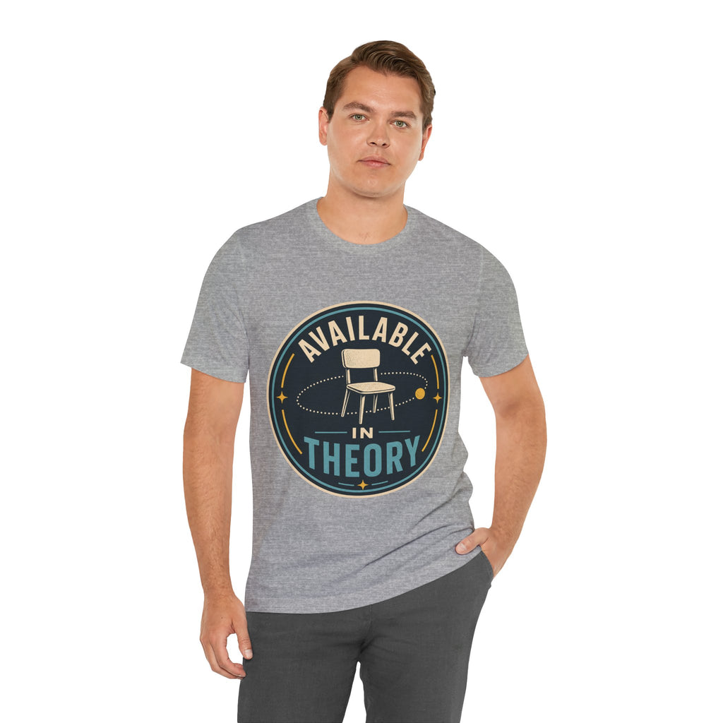 Available In Theory Unisex T-Shirt