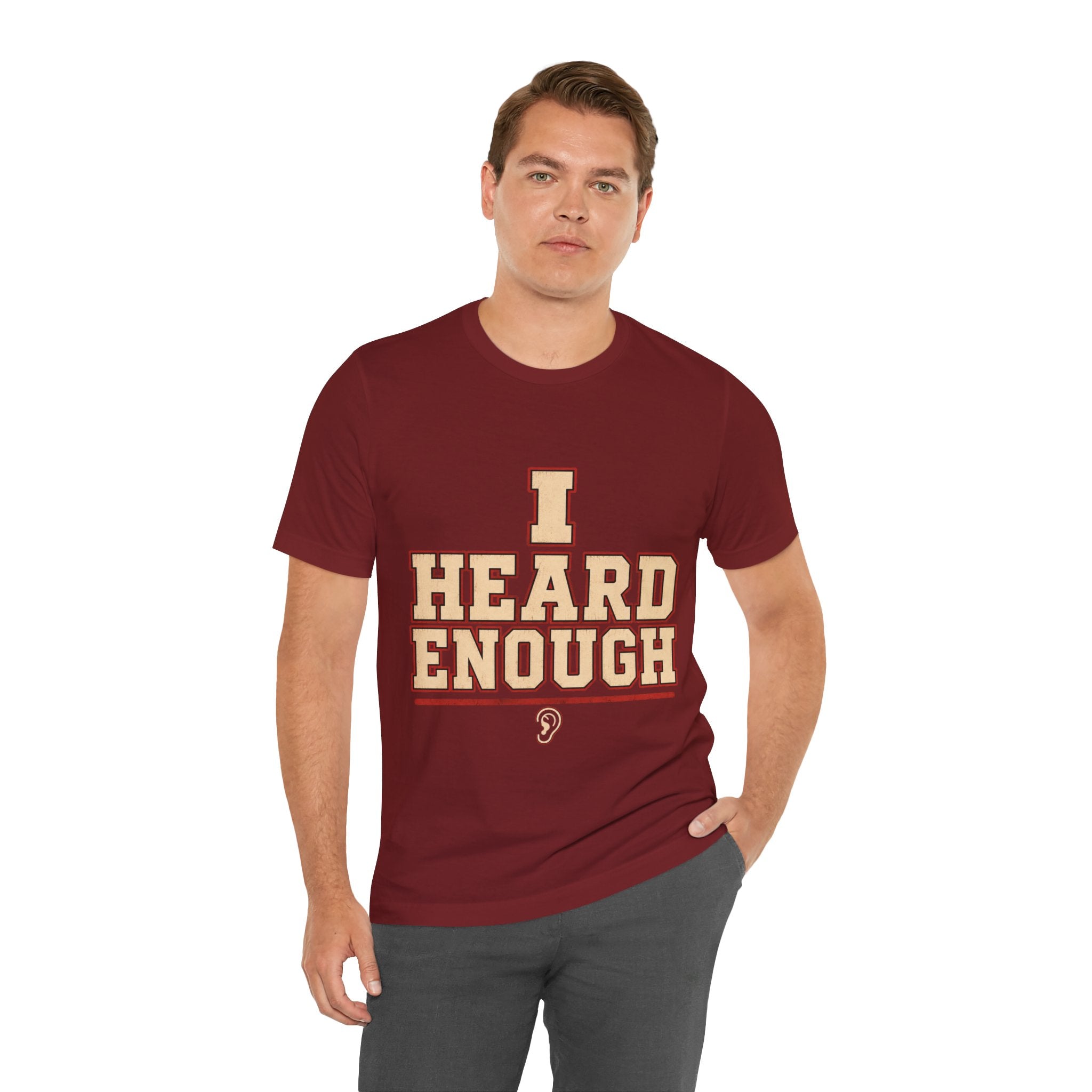 I Heard Enough Unisex T-Shirt