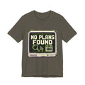 No Plans Found Unisex T-Shirt