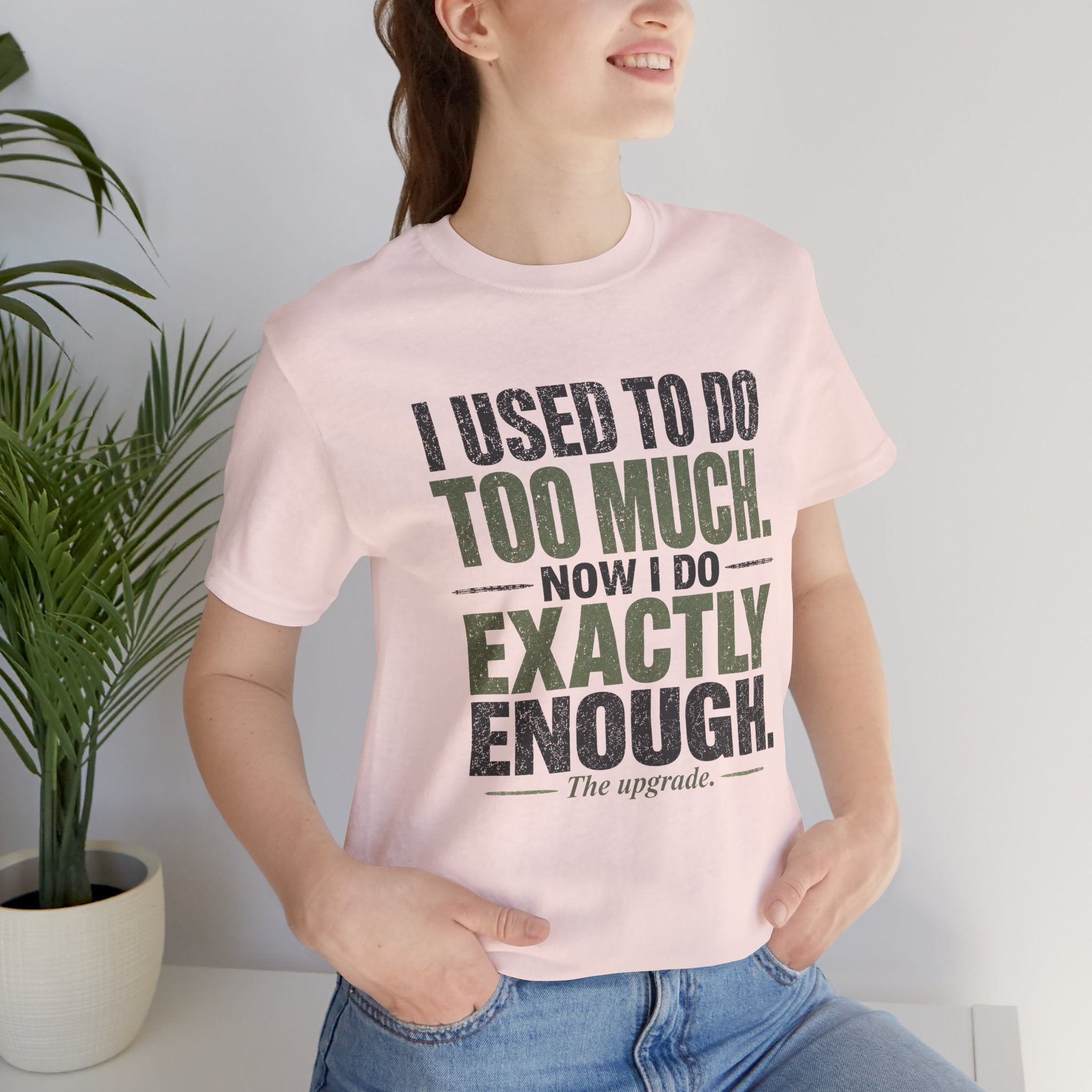 I Used To Do Too Much Now I Do Exactly Enough Unisex T-Shirt