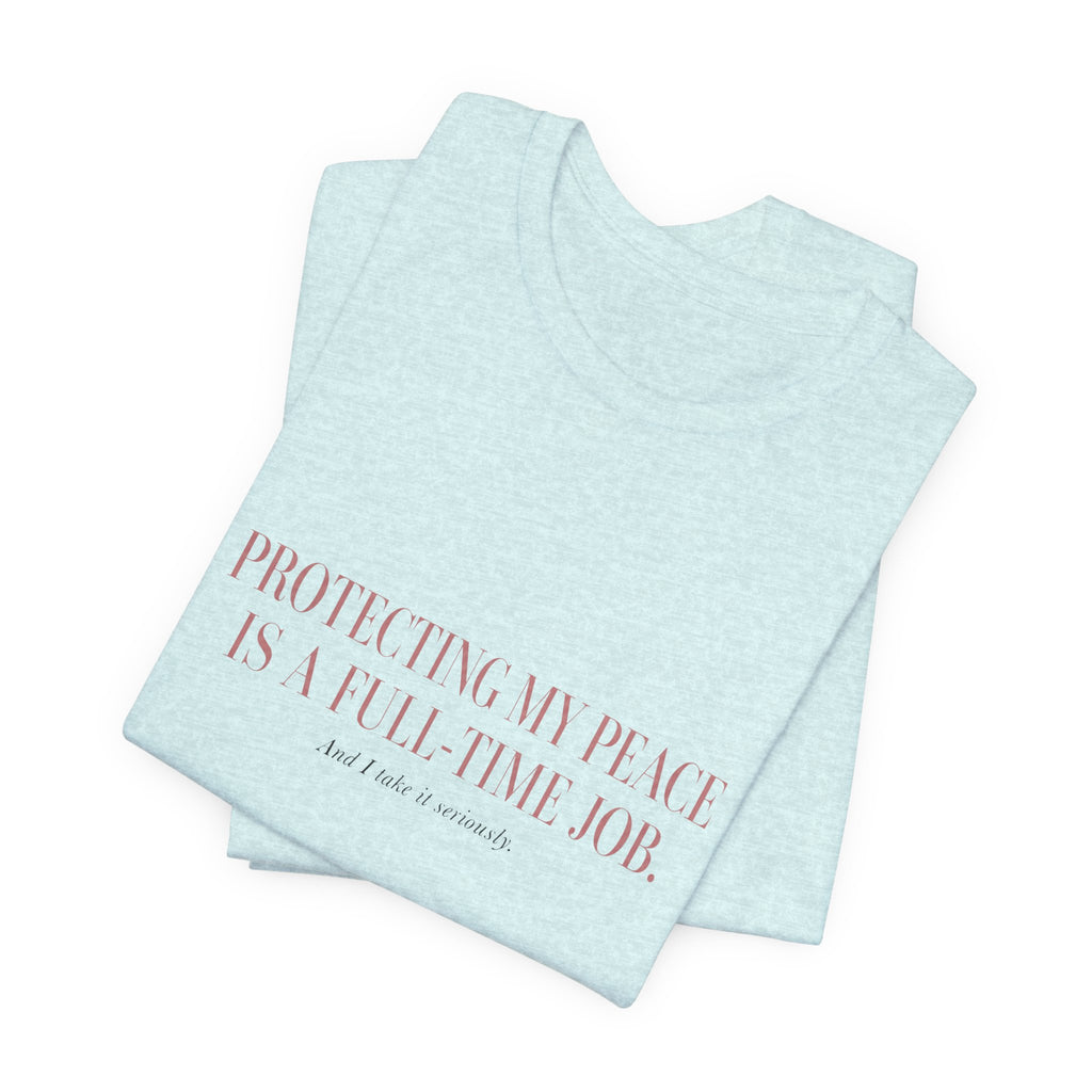 Protecting My Peace Is A Full-Time Job Unisex T-Shirt