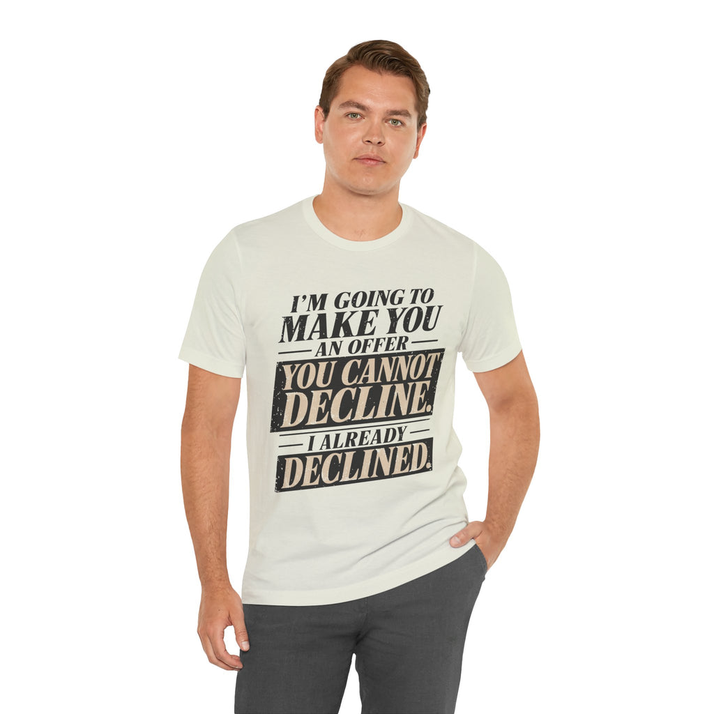 I Already Declined Unisex T-Shirt