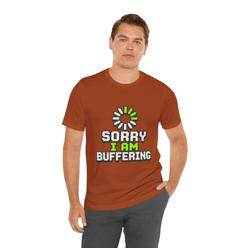 Sorry I Am Buffering Unisex T-Shirt