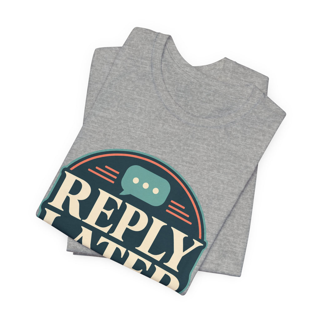 Reply Later Lifestyle Unisex T-Shirt