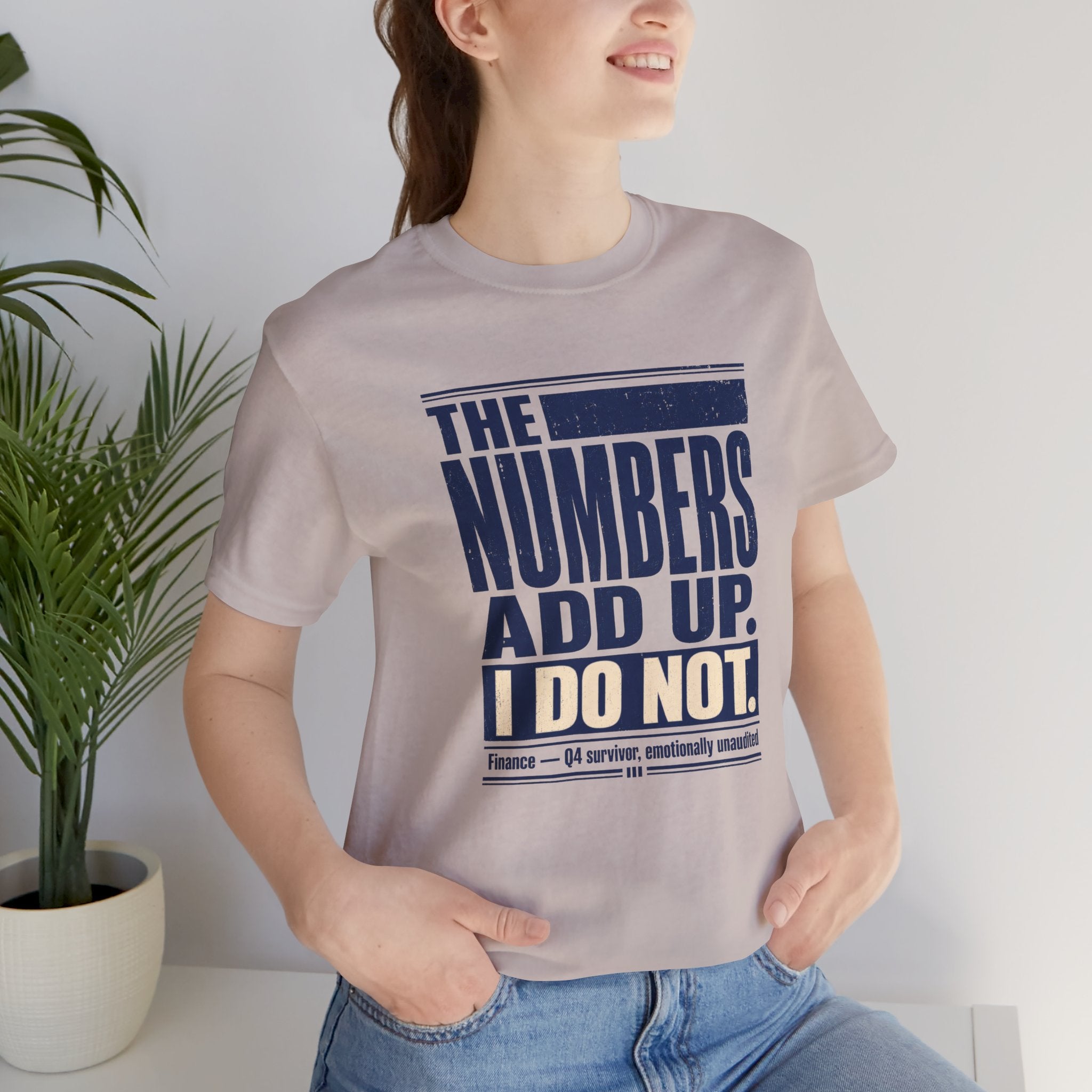 The Numbers Add Up. I Do Not. Unisex T-Shirt — Funny Finance Tee, Accountant Burnout Gift, Q4 Survivor Humor Shirt