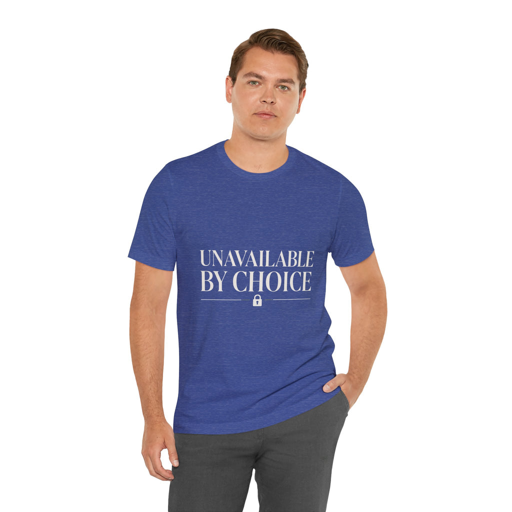 Unavailable By Choice Unisex T-Shirt