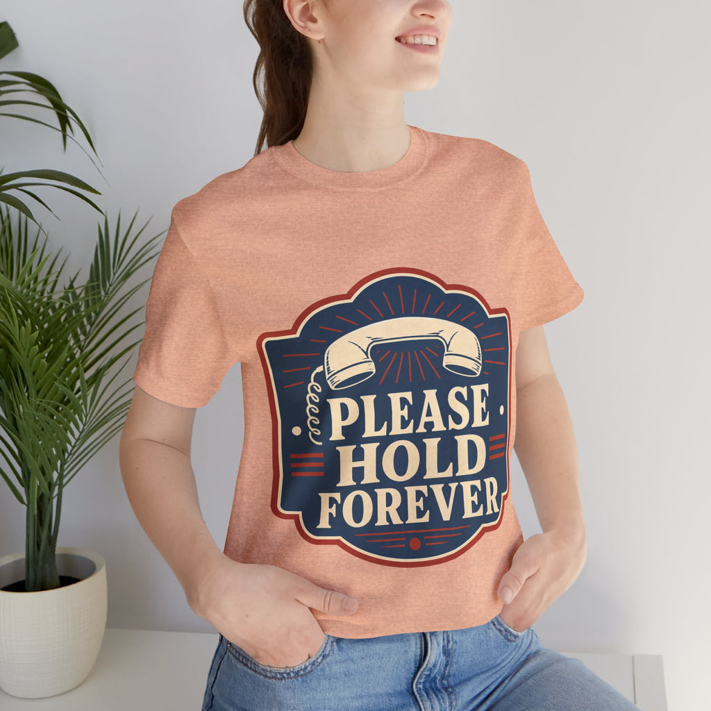 Please Hold Forever Unisex T-Shirt