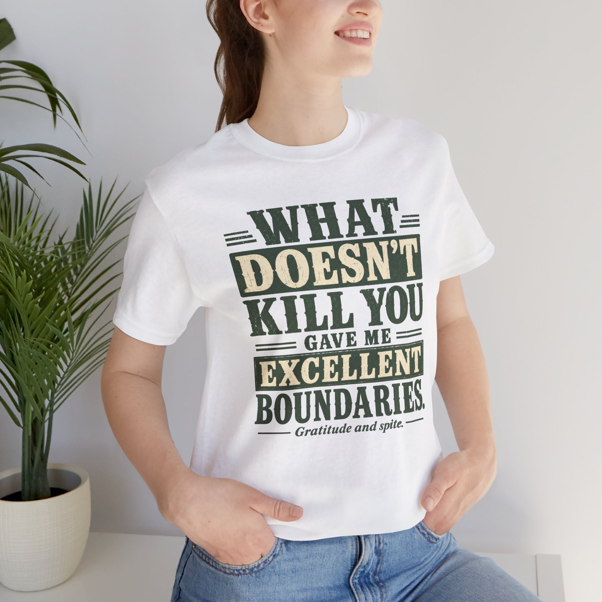 What Doesn't Kill You Gave Me Excellent Boundaries Unisex T-Shirt