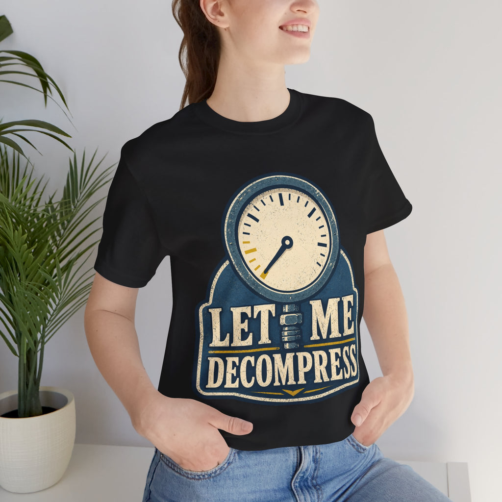 Let Me Decompress Unisex T-Shirt
