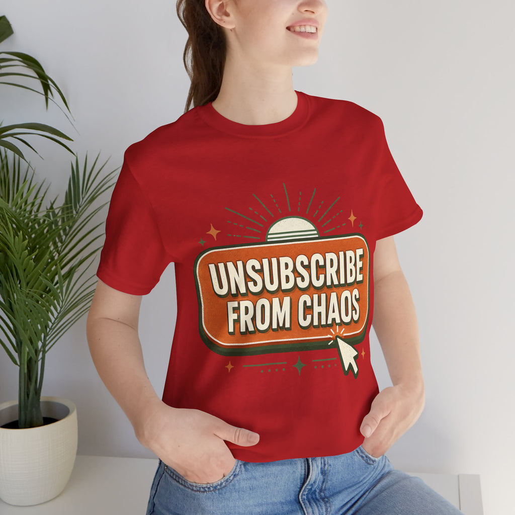 Unsubscribe From Chaos Unisex T-Shirt