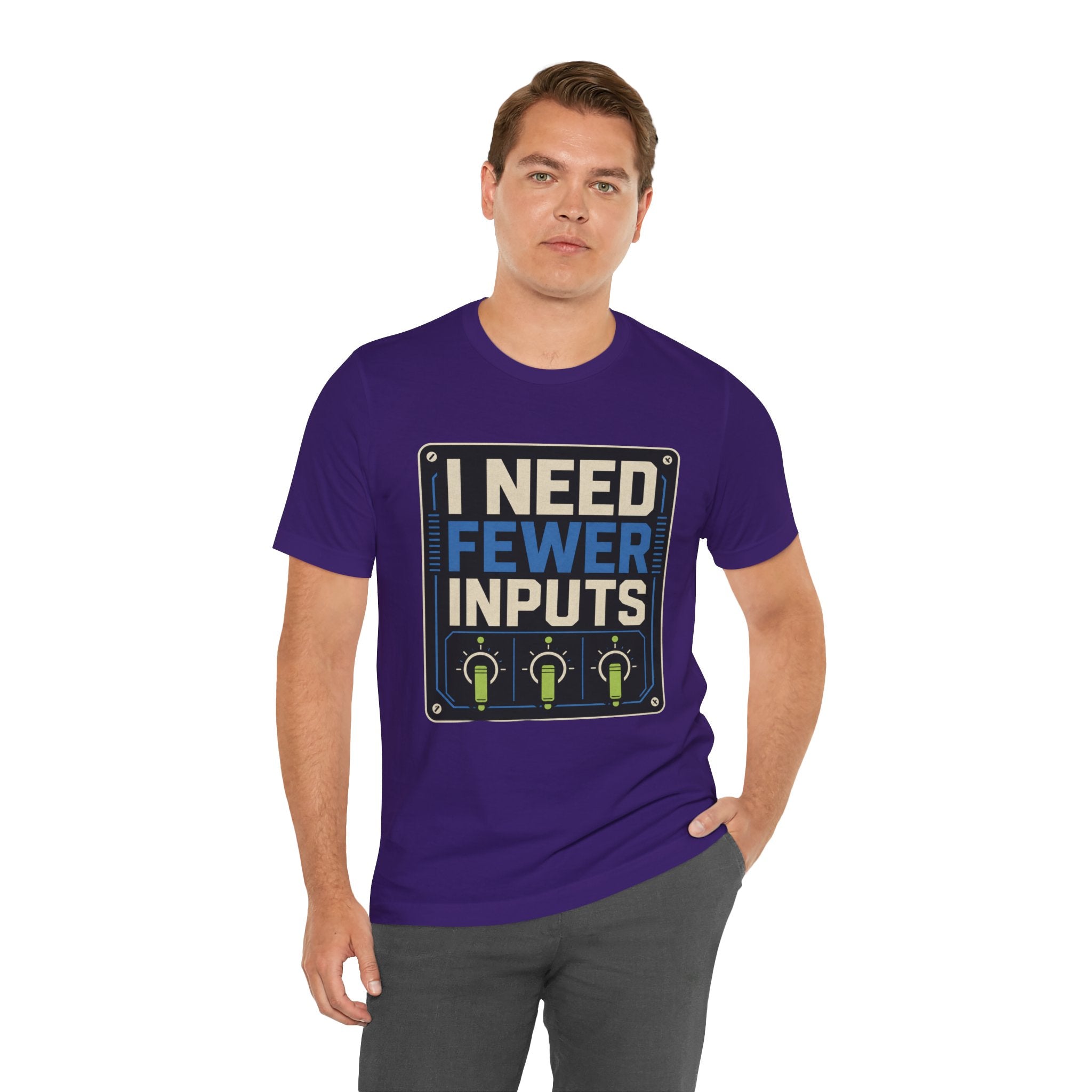 I Need Fewer Inputs Unisex T-Shirt
