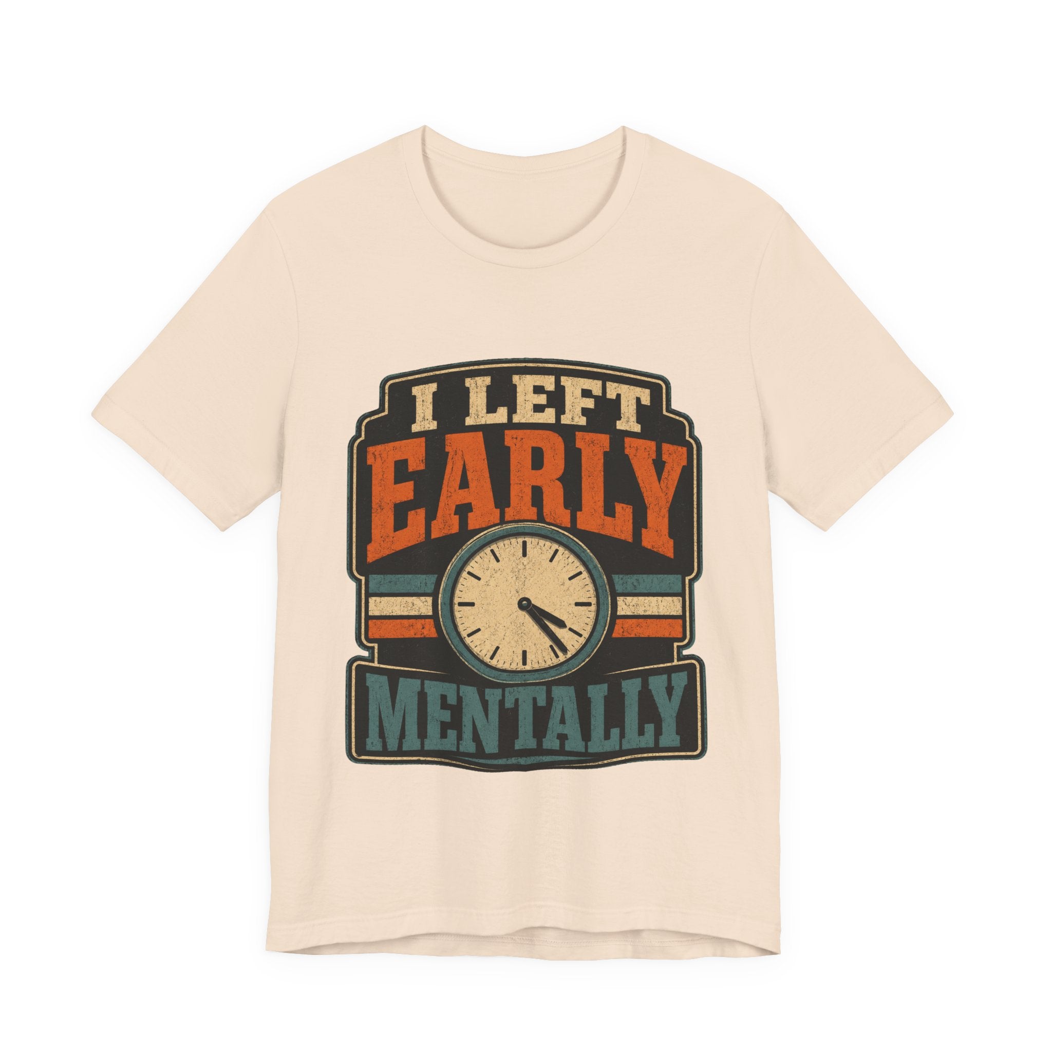 I Left Early Mentally Unisex T-Shirt