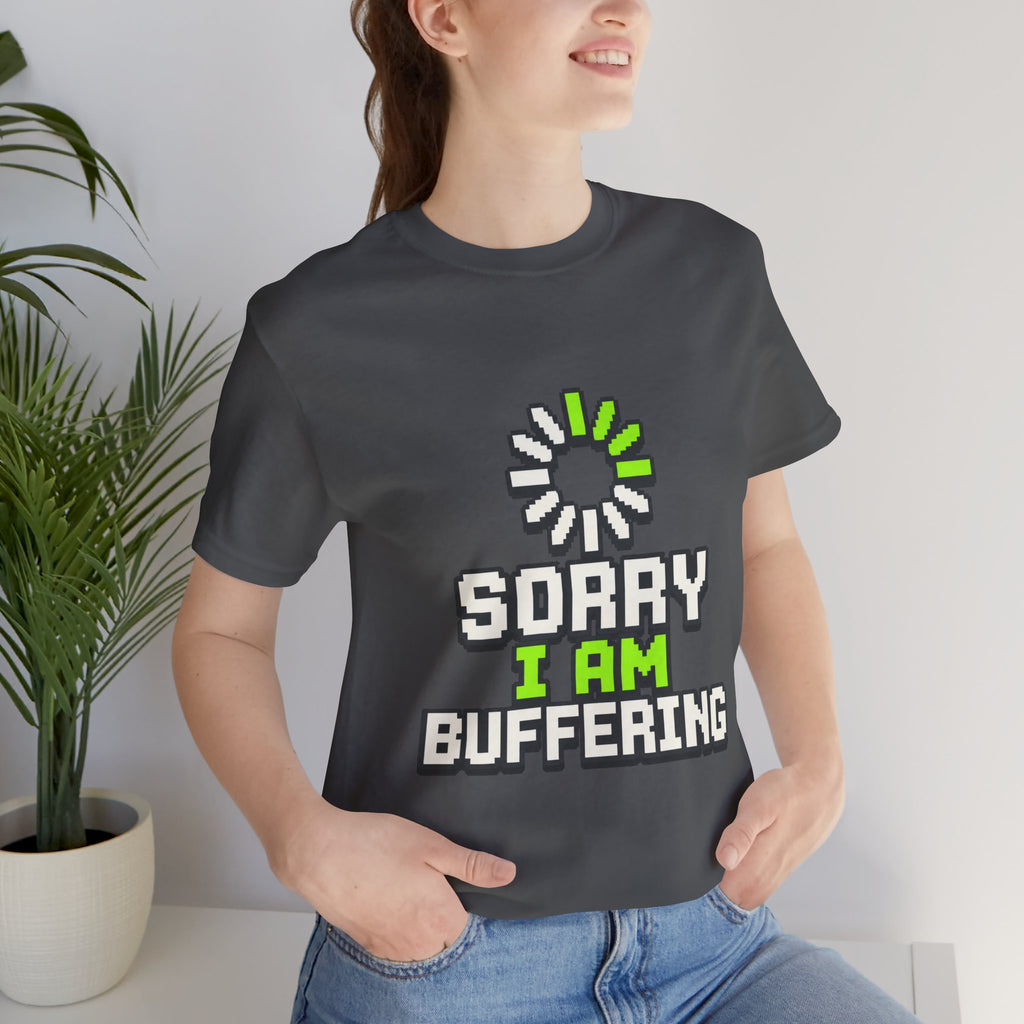 Sorry I Am Buffering Unisex T-Shirt