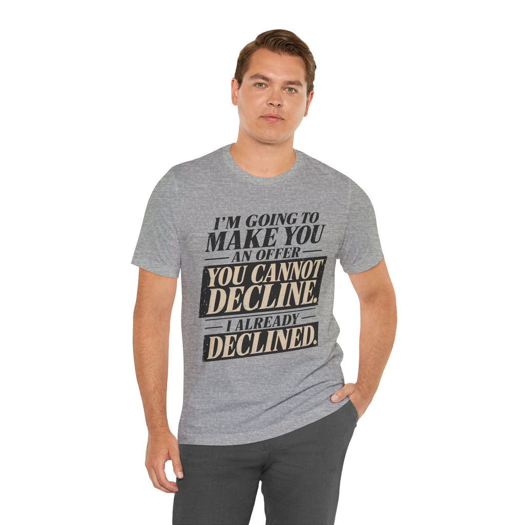 I Already Declined Unisex T-Shirt