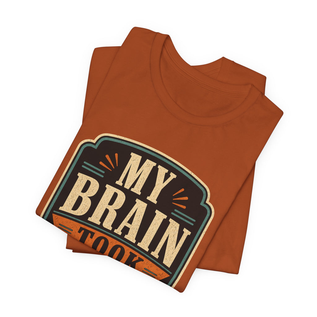 My Brain Took PTO Unisex T-Shirt