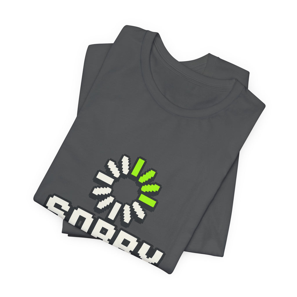 Sorry I Am Buffering Unisex T-Shirt