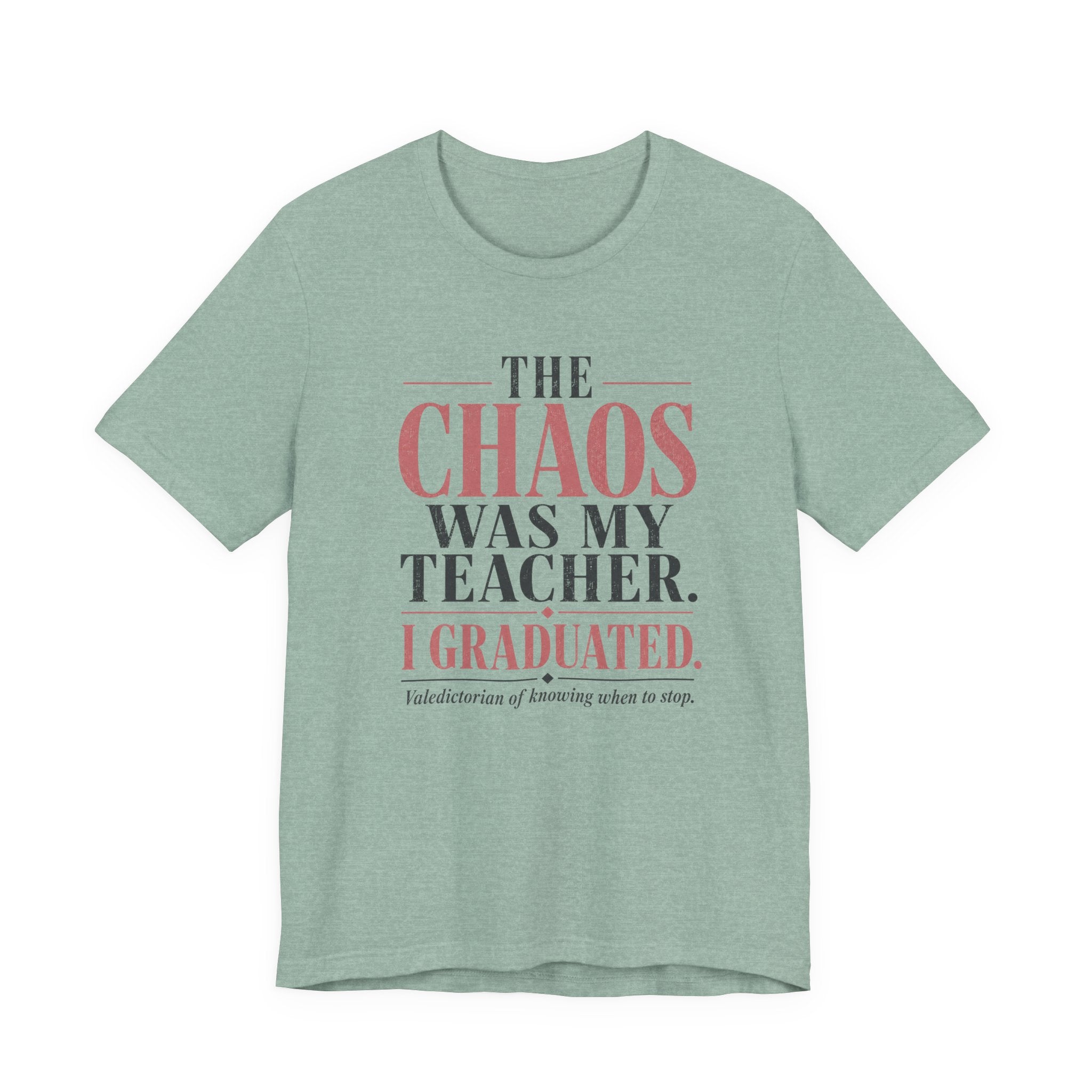 The Chaos Was My Teacher I Graduated Unisex T-Shirt