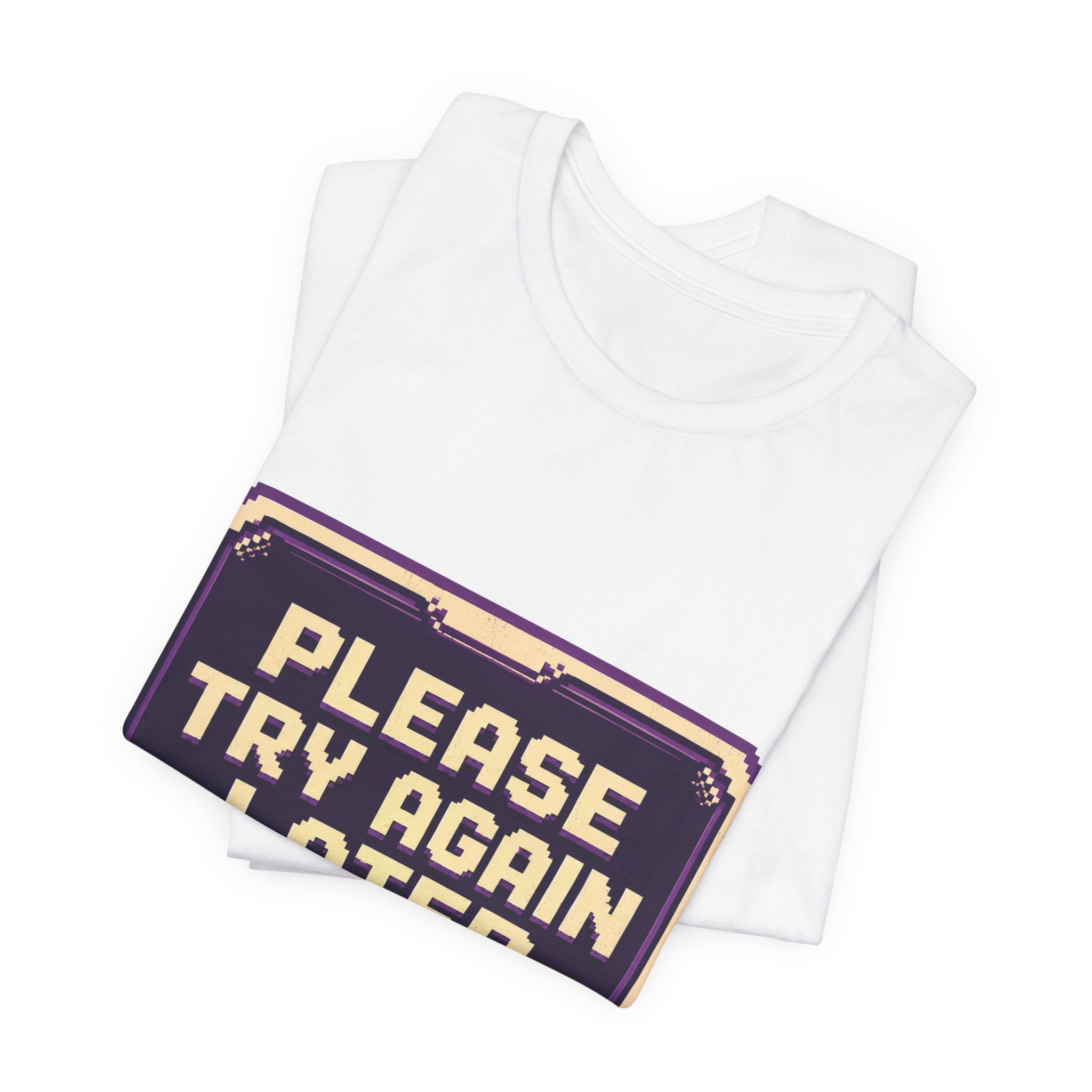 Please Try Again Later Unisex T-Shirt