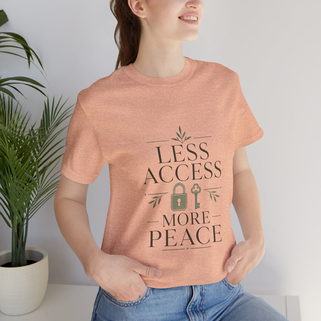 Less Access More Peace Unisex T-Shirt